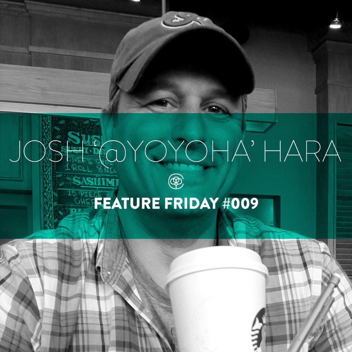 Feature Friday #009 — Josh '@yoyoha' Hara